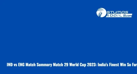 IND vs ENG Match Summary Match 29 World Cup 2023: India’s Finest Win So Far
