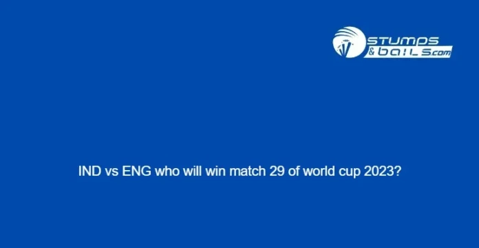 IND vs ENG who will win match 29 of world cup 2023