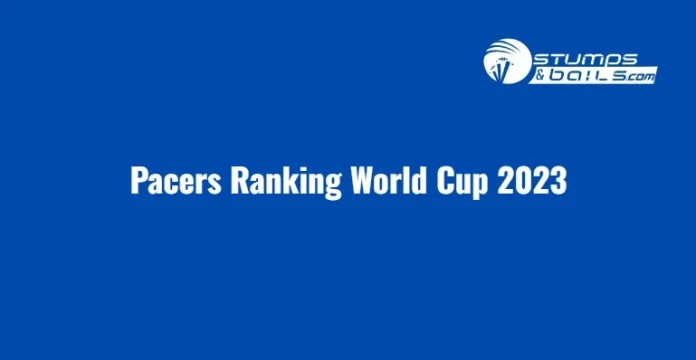 Pacers Ranking World Cup 2023
