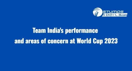 Team India’s performance and areas of concern at World Cup 2023
