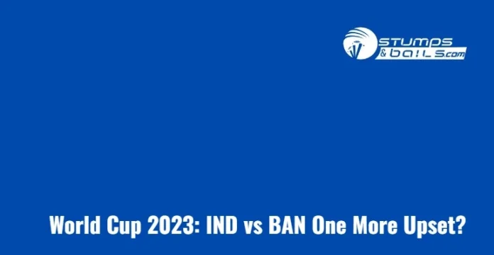 World Cup 2023 IND vs BAN One More Upset