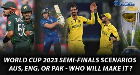World Cup 2023 Semi-finals Scenarios: AUS, ENG, or PAK – Who Will Make It?