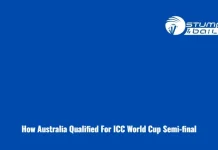 Australia’s Sensational Semifinal Entry How Australia Qualified For ICC World Cup Semi-final