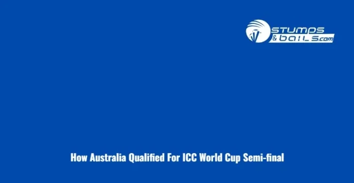 How Australia Qualified For ICC World Cup Semi-final