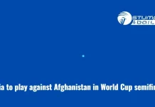 India to play against Afghanistan in World Cup semifinal? India vs Afghanistan Semifinal On Cards