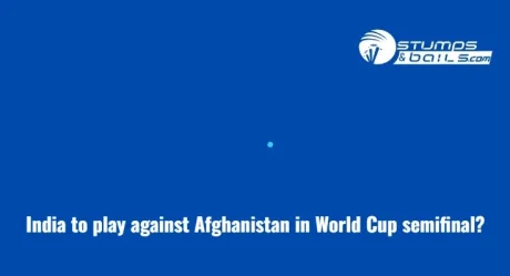India to play against Afghanistan in World Cup semifinal?