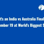 It’s an India vs Australia Final on November 19 at World’s Biggest Stadium