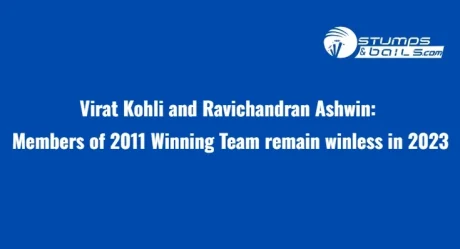 Virat Kohli and Ravichandran Ashwin: Members of 2011 Winning Team remain winless in 2023