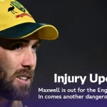 Maxwell’s Injury Update: Maxwell is out for the England Clash and In comes another dangerous All-rounder