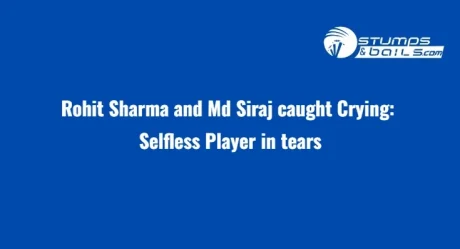 Rohit Sharma and Md Siraj caught Crying: Selfless Player in tears