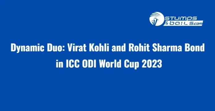 Dynamic Duo Virat Kohli and Rohit Sharma Bond in ICC ODI World Cup 2023