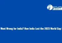What Went Wrong for India? How India Lost the 2023 World Cup Final What Went Wrong for India in World Cup 2023