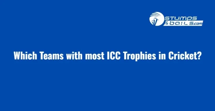 Which Teams with most ICC Trophies in Cricket