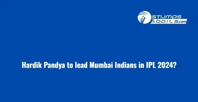 Will Hardik Pandya Lead Mumbai Indians In IPL 2024
