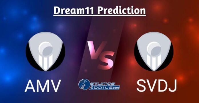 AMV vs SVDJ Dream11 Prediction