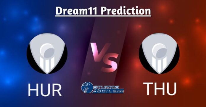 HUR vs THU Dream11 Team Today