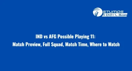 IND vs AFG Possible Playing 11: Match Preview, Full Squad, Match Time, Where to Watch