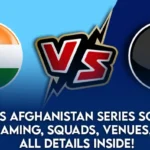India vs Afghanistan Series Schedule: Live Streaming, Squads, Venues, Captains – All Details Inside!