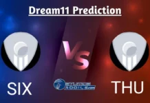 SIX vs THU Dream11 Prediction In Hindi: प्लेइंग इलेवन, पिच रिपोर्ट, SIX vs THU कप्तान और उप-कप्तान के विकल्प SIX vs THU Dream11 Prediction In Hindi