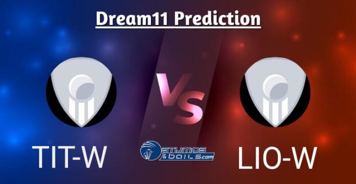 TIT-W vs LIO-W Dream11 Prediction