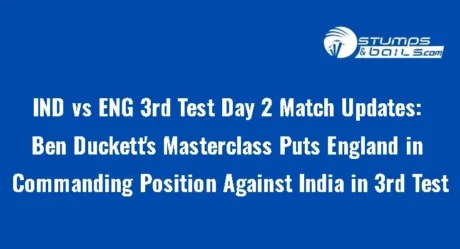 Day-2 Stumps: Ben Duckett’s Masterclass Puts England in Commanding Position Against India in 3rd Test