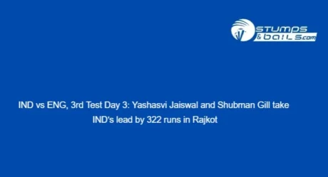 IND vs ENG, 3rd Test Day 3: Yashasvi Jaiswal and Shubman Gill take IND’s lead by 322 runs in Rajkot