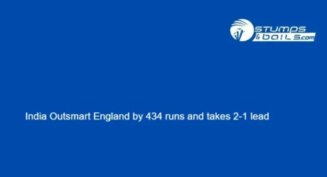 India Outsmart England by 434 runs and takes 2-1 lead
