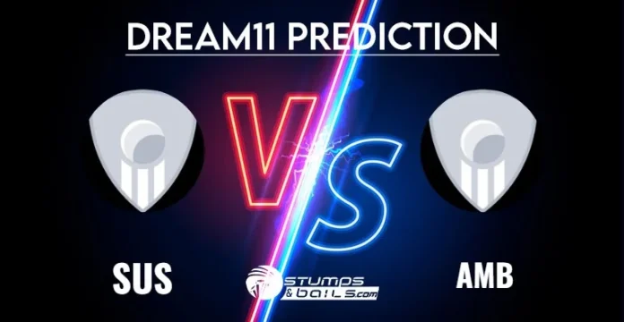 SUS vs AMB Dream11 Prediction