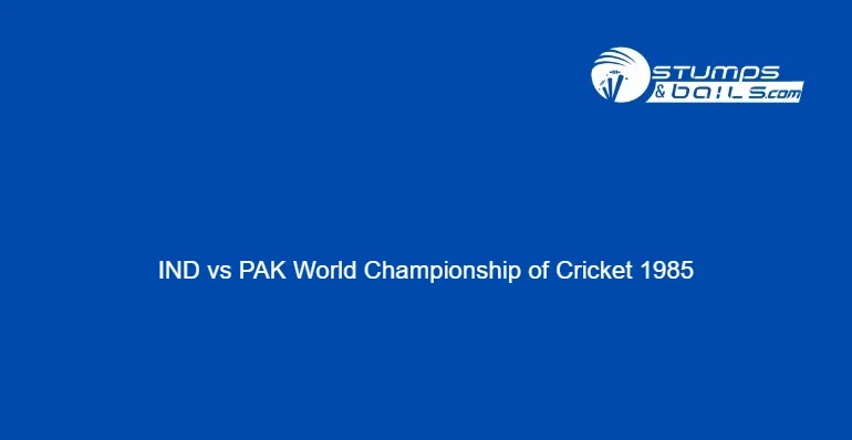 IND Vs PAK World Championship Of Cricket 1985 Today