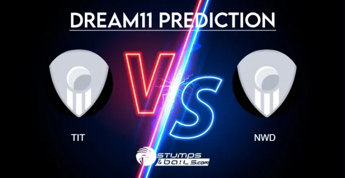 TIT vs NWD Dream11 Prediction