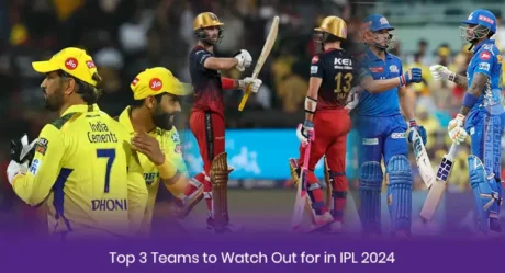 Top 3 Teams to Watch Out for in IPL 2024