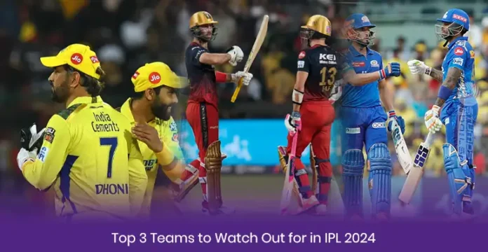 Teams to Watch Out for in IPL 2024