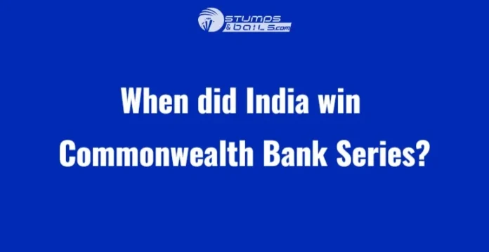 When did India win Commonwealth Bank Series?