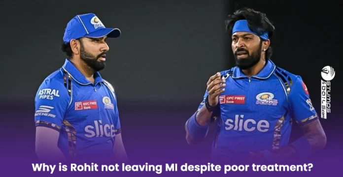 Why Rohit not leaving MI despite poor treatment? 