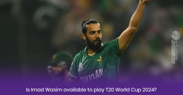 Will Imad Wasim play in T20 World Cup 2024
