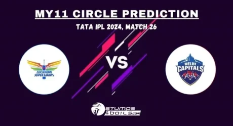 LSG vs DC MY11Circle Prediction, Lucknow Super Giants vs Delhi Capitals Match Preview, Fantasy Cricket Tips, Playing XI, Pitch Report, Injury Update- IPL 2024, Match 26