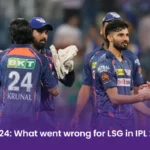IPL 2024: What went wrong for LSG in IPL 2024?, Why LSG missed IPL playoffs