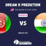 AFG vs IND Dream11 Prediction: Afghanistan vs India Match Preview Playing XI, Pitch Report, Injury Update, T20 World Cup 2024 Match 43 Group-1 Super 8