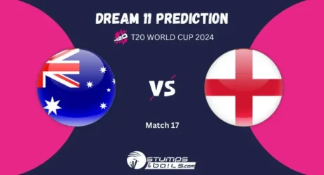 AUS vs ENG Dream11 Prediction: Australia vs England Match Preview Playing XI, Pitch Report, Injury Update, T20 World Cup 2024 Match 17, Group-B