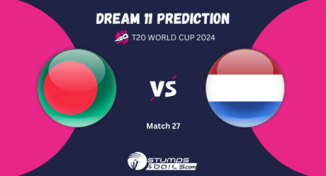 BAN vs NED Dream11 Prediction: Bangladesh vs Netherlands Match Preview Playing XI, Pitch Report, Injury Update, T20 World Cup 2024 Match 27 Group-D