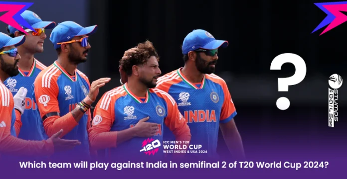 Which team will play against India in semifinal 2 of T20 WC 2024?