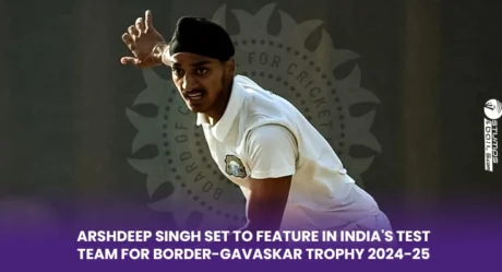Arshdeep Singh set to feature in India’s test team for Border-Gavaskar Trophy 2024-25