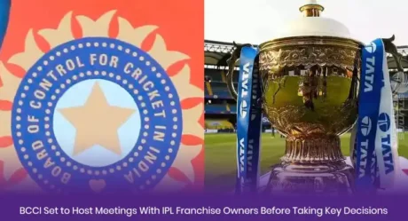 BCCI Set to Host Meetings With IPL Franchise Owners Before Taking Key Decisions