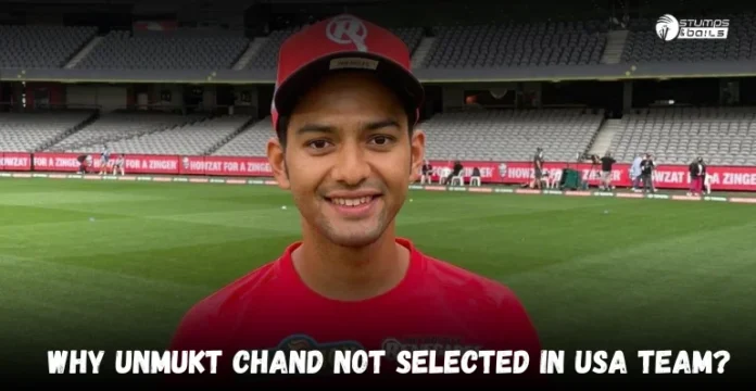 Why Unmukt Chand not selected in USA team