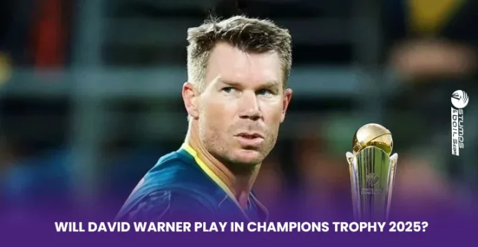 Will David Warner play in Champions Trophy 2025