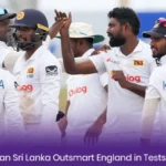 Can Sri Lanka Outsmart England in Tests? All You Need to Know About Sri Lanka’s Strength & Weakness