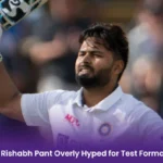 Is Rishabh Pant Overly Hyped for Test Format? What’s His Role In Indian Test Team!