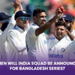 When will India Squad be Announced for Bangladesh Series?