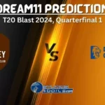 SUR vs DUR Dream11 Prediction: Quarterfinal 1 Top Performers and Fantasy picks for T20 Blast 2024 