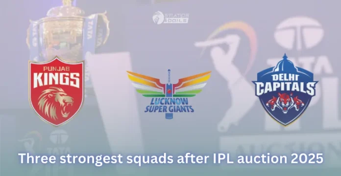 3 strongest squads after IPL auction 2025